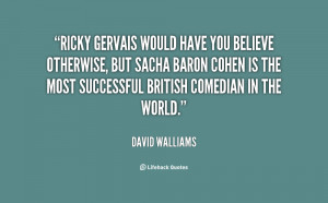 quote David Walliams ricky gervais would have you believe otherwise