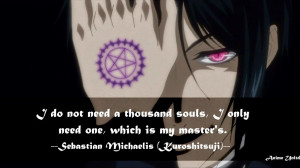 souls, I only need one, which is my master's. -Sebastian Michaelis ...