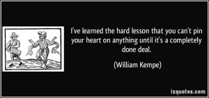 ve learned the hard lesson that you can't pin your heart on anything ...
