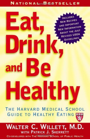 ... , and Be Healthy: The Harvard Medical School Guide to Healthy Eating