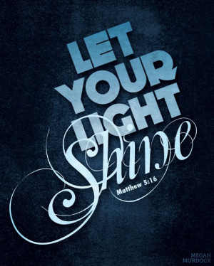 shine your light and let the whole world see..