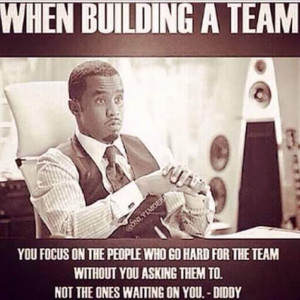 when building a team you # focus on the ones who go hard for the team ...