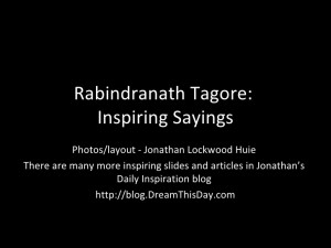 Rabindranath Tagore: Inspiring Sayings Photos/layout - Jonathan ...