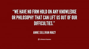quote-Anne-Sullivan-Macy-we-have-no-firm-hold-on-any-24815.png