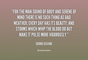 For the man sound of body and serene of mind there is no such thing as ...