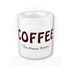 Coffee the human battery funny humor quote mug by Rusty double oh ...