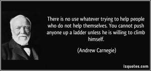 is no use whatever trying to help people who do not help themselves ...