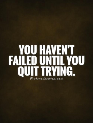 Quotes Trying Quotes Never Quit Quotes Dont Quit Quotes Fail Quotes ...