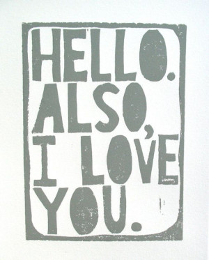 PRINT - Hello Also I love you - quote GREY letterpress typography art ...