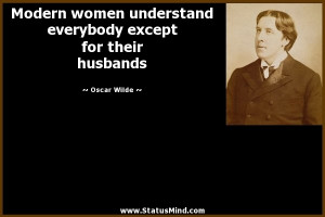 Modern women understand everybody except for their husbands Oscar