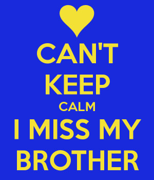 Miss My Brother Can't keep calm i miss my