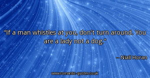 if-a-man-whistles-at-you-dont-turn-around-you-are-a-lady-not-a-dog ...