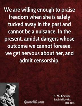 We are willing enough to praise freedom when she is safely tucked away ...