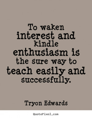 ... enthusiasm is the sure way to teach easily and successfully