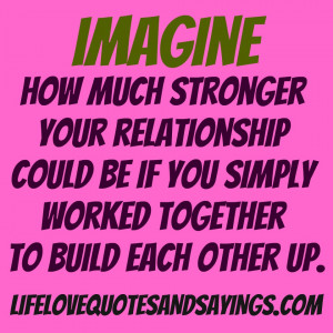 ... Simply Worked together To Build Each Other Up ~ Being In Love Quote