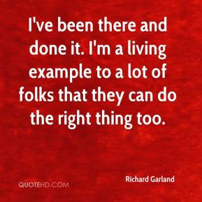 Richard Garland - I've been there and done it. I'm a living example to ...