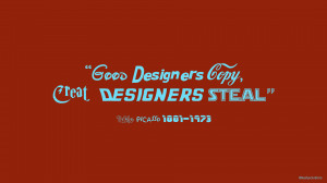 Good Designers Copy, Great Designers Steal