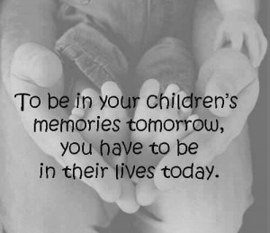 Love your children enough to make good memories...