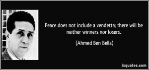 Peace does not include a vendetta; there will be neither winners nor ...