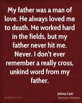 Johnny Cash - My father was a man of love. He always loved me to death ...