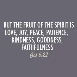 ... , Joy, Peace, Patience, Kindness, Goodness Faithfulness - Bible Quote