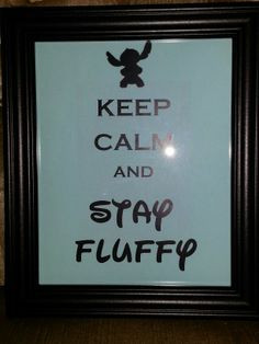 Keep calm and stay fluffy. May not be a movie quote but I still love ...