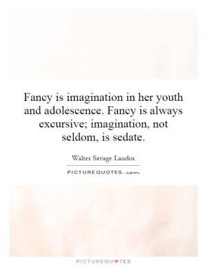 Fancy is imagination in her youth and adolescence. Fancy is always ...