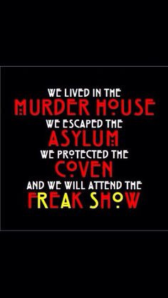 American Horror Story: Murder House, Asylum, Coven, Freak Show.