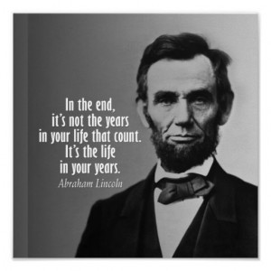 In the end, it's not the years in your life that count; it's the life ...