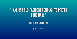 quote-Erich-von-Stroheim-i-am-just-old-fashioned-enough-to-prefer ...