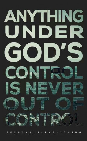God has everything under control.