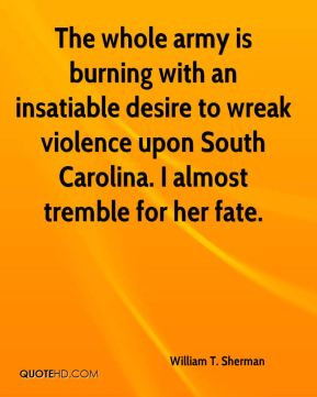 The whole army is burning with an insatiable desire to wreak violence ...