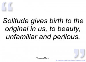 solitude gives birth to the original in us thomas mann