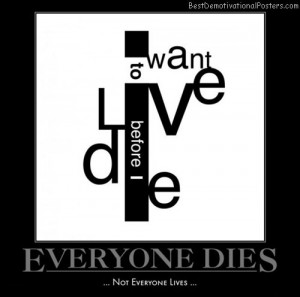 everyone-dies-death-not-before-live-best-demotivational-posters