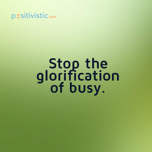 quote on being busy: quote busy glorification advice