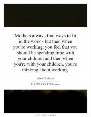 Mothers always find ways to fit in the work - but then when you're ...