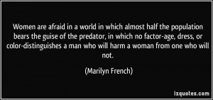 ... man who will harm a woman from one who will not. - Marilyn French