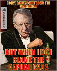 Harry Reid: I don't always shutdown the Government... but when I do I ...