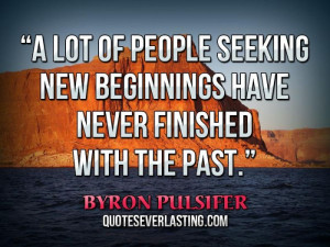 lot of people seeking new beginnings have never finished with the ...
