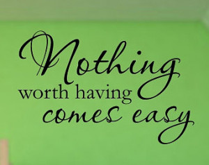 Vinyl wall decal Nothing worth having comes easy wall quote decor D32