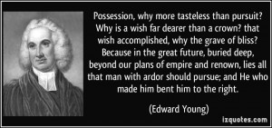 Possession, why more tasteless than pursuit? Why is a wish far dearer ...