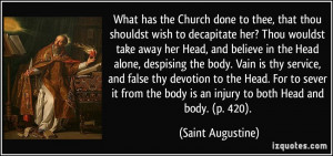 ... body is an injury to both Head and body. (p. 420). - Saint Augustine