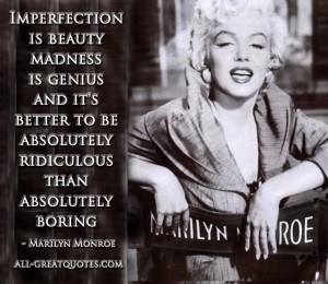 Imperfection is beauty madness is genius and it’s better to be ...