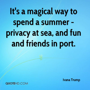 It's a magical way to spend a summer - privacy at sea, and fun and ...