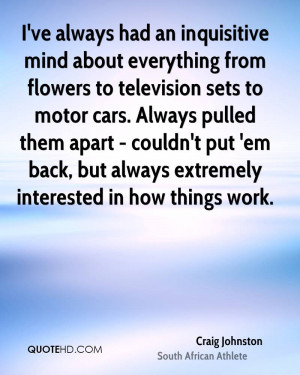 ve always had an inquisitive mind about everything from flowers to ...