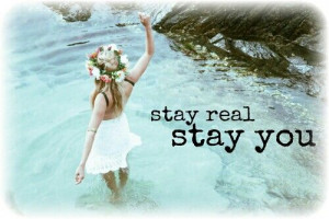Stay real stay you