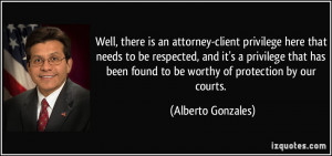 client privilege here that needs to be respected, and it's a privilege ...