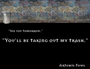 Artemis Fowl Quote- Trash by Splodge-Rox