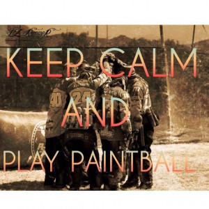 Keep calm and play paintball