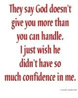 ... just wish he did not have so much confidence in me ~ Confidence Quote